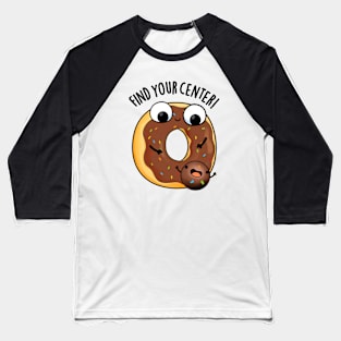 Find Your Center Funny Donut Puns Baseball T-Shirt